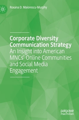 Corporate Diversity Communication Strategy: An Insight Into American Mncs' Online Communities and Social Media Engagement by Maiorescu-Murphy, Roxana D.