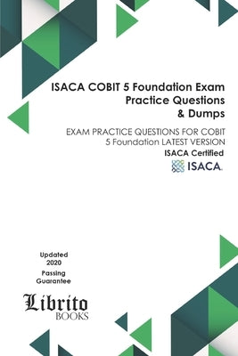 ISACA COBIT 5 Foundation EXAM Practice Questions & Dumps: EXAM PRACTICE QUESTIONS FOR COBIT 5 Foundation LATEST VERSION by Books, Librito