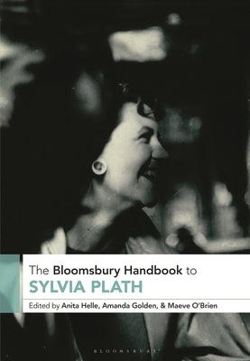 The Bloomsbury Handbook to Sylvia Plath by Helle, Anita
