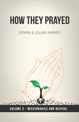 How They Prayed Vol 3 Missionaries and Revival by Harvey, Edwin F.