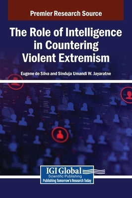 The Role of Intelligence in Countering Violent Extremism by de Silva, Eugene
