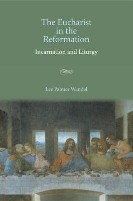The Eucharist in the Reformation by Wandel, Lee Palmer