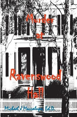 Murder at Ravenswood Hall: A Saga Preying On Oblivious Fools by Maccalupo, Michael J.