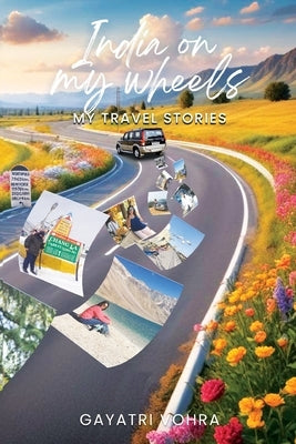 India On My Wheels - My Travel Stories by Vohra, Gayatri