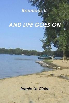 Reunions II: And Life Goes On by Le Claire, Jeanie