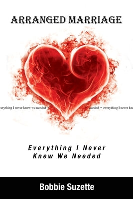 Arranged Marriage: Everything I Never Knew We Needed by Suzette, Bobbie