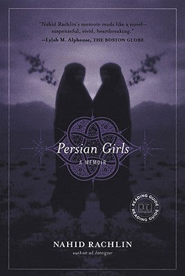 Persian Girls: A Memoir by Rachlin, Nahid