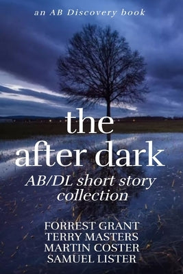 The After Dark AB/DL Short Story Collection: An Adult Baby Book by Grant, Forrest