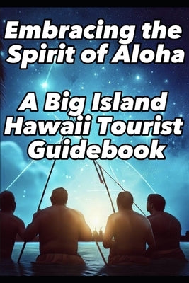 Embracing the Spirit of Aloha- A Big Island Hawaii Tourist Guidebook by Warren, Neil