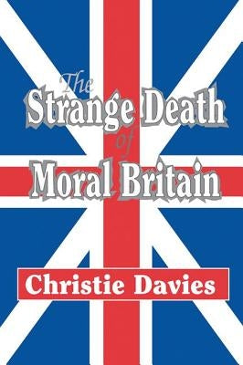 The Strange Death of Moral Britain by Davies, Christie