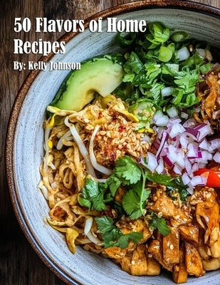 50 Flavors of Home Recipes by Johnson, Kelly
