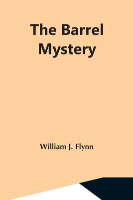 The Barrel Mystery by J. Flynn, William