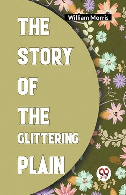 The Story Of The Glittering Plain by Morris, William