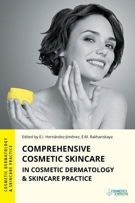 Comprehensive Cosmetic Skincare in Cosmetic Dermatology & Skincare Practice by Hernandez-Jimenez, Elena