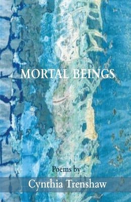 Mortal Beings by Trenshaw, Cynthia