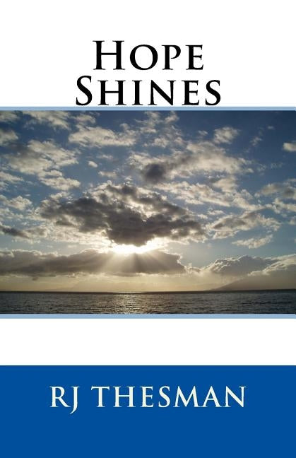 Hope Shines: Finding Hope When Life Unravels by Thesman, Rj