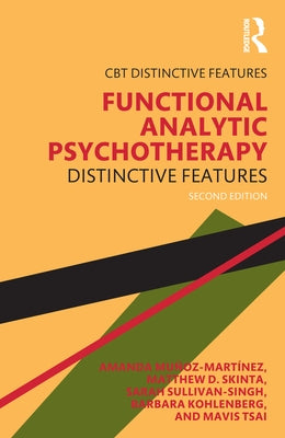 Functional Analytic Psychotherapy: Distinctive Features by Mu?oz-Mart?nez, Amanda