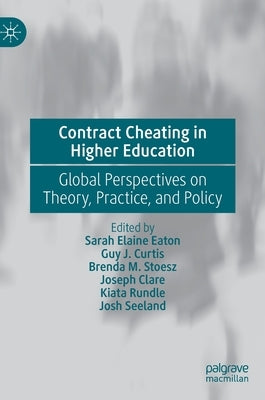 Contract Cheating in Higher Education: Global Perspectives on Theory, Practice, and Policy by Eaton, Sarah Elaine