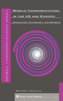 Mobile Communications in the U.S. and Europe: Regulation, Technology, and Markets by Paetsch, Michael