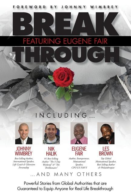 Break Through Featuring Eugene Fair: Powerful Stories from Global Authorities that are Guaranteed to Equip Anyone for Real Life Breakthroughs by Fair, Eugene