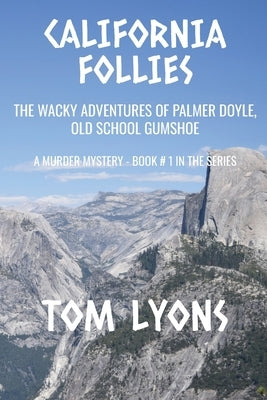 California Follies: The wacky adventures of Palmer Doyle, old school gumshoe by Lyons, Tom