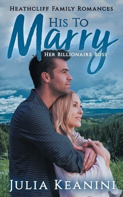 His to Marry: Her Billionaire Boss by Keanini, Julia