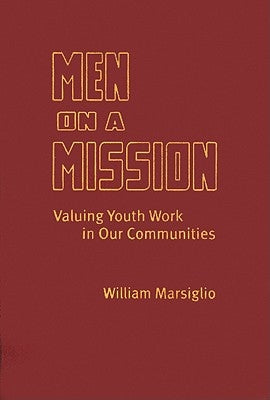 Men on a Mission: Valuing Youth Work in Our Communities by Marsiglio, William