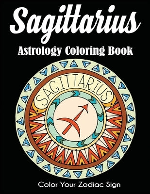 Sagittarius Astrology Coloring Book: Color Your Zodiac Sign by Dylanna Press