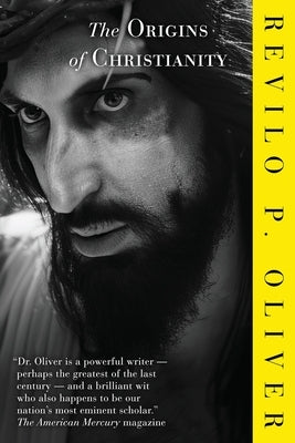 The Origins Of Christianity by Oliver, Revilo P.