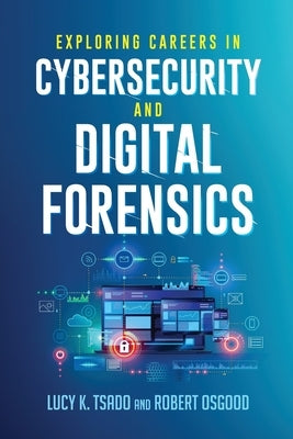 Exploring Careers in Cybersecurity and Digital Forensics by Tsado, Lucy K.