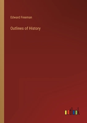 Outlines of History by Freeman, Edward
