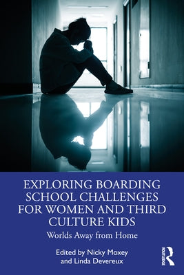 Exploring Boarding School Challenges for Women and Third Culture Kids: Worlds Away from Home by Moxey, Nicky