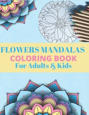 FLOWERS MANDALAS COLORING BOOK For Adults & Kids: Coloring Pages For Meditation, Relaxation, and Happiness - Modern MANDALAS - Easy and Complex Mandal by Mandala, Creative