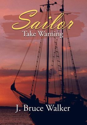 Sailor Take Warning by Walker, J. Bruce