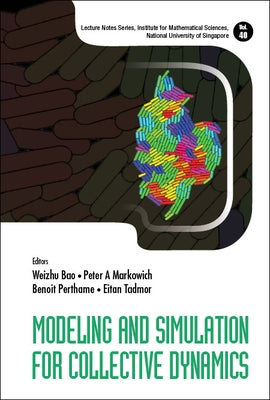 Modeling and Simulation for Collective Dynamics by Bao, Weizhu