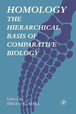 Homology: The Hierarchical Basis of Comparative Biology by Hall, Brian Keith