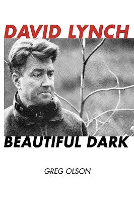 David Lynch: Beautiful Dark by Olson, Greg