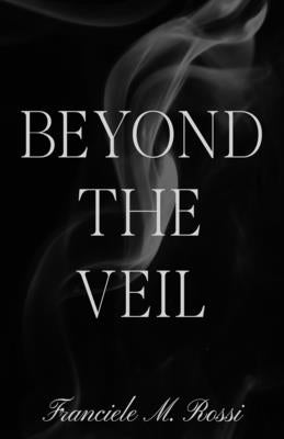 Beyond the Veil by Rossi, Franciele M.