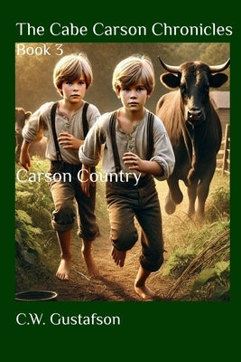The Cabe Carson Chronicles: Book 3: Carson Country by Gustafson, C. W.
