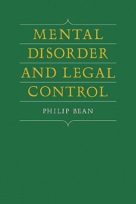 Mental Disorder and Legal Control by Bean, Philip