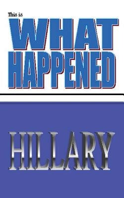 This is what happened Hillary by Nielson, D. K. N.