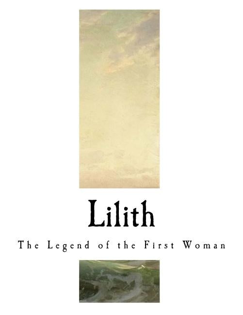 Lilith: The Legend of the First Woman by Collier, Ada Langworthy