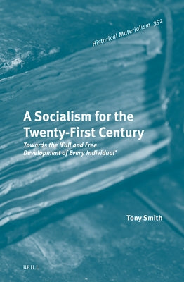 A Socialism for the Twenty-First Century: Towards the 'Full and Free Development of Every Individual' by Smith, Tony
