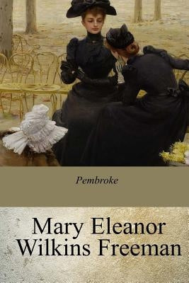 Pembroke by Freeman, Mary Eleanor Wilkins