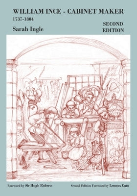 William Ince Cabinet Maker 1737-1804 by Ingle, Sarah