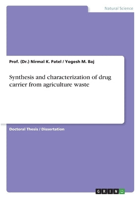 Synthesis and characterization of drug carrier from agriculture waste by Patel, Prof (Dr ). Nirmal K.