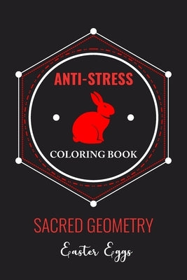 Anti-Stress Coloring Book Sacred Geometry Easter Eggs: Anti-Stress Art Therapy for Busy People. The Mindfulness Coloring For Adults Sacred Geometry De by Ostara, Eostre