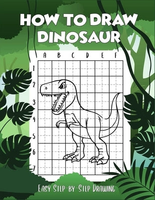 How to draw Dinosaur easy step-by-step drawing: guide to draw Dinosaurs Book for Kids and adults to Learn to Draw Cute Stuff (How to draw) by Press, Zxr