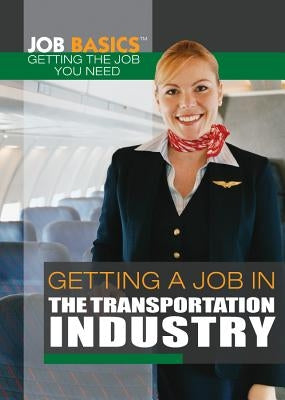 Getting a Job in the Transportation Industry by Yaun, Katherine