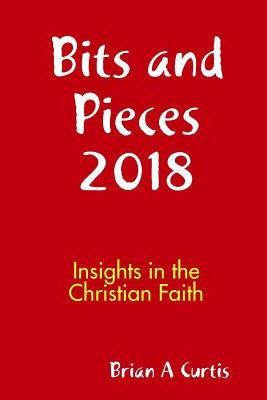 Bits and Pieces 2018 by Curtis, Brian a.